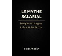 Le Mythe Salarial: Pourquoi on t'a appris à obéir au lieu de vivre