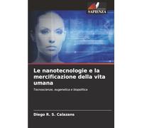 Le nanotecnologie e la mercificazione della vita umana: Tecnoscienze, eugenetica e biopolitica