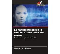 Le nanotecnologie e la mercificazione della vita umana: Tecnoscienze, eugenetica e biopolitica