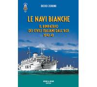 Le navi bianche. Il rimpatrio dei civili italiani dall'AOI 1942-4