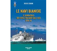 Le navi bianche. Il rimpatrio dei civili italiani dall'AOI 1942-43