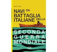Le navi da battaglia italiane della seconda guerra mondiale - Stille Mark E.