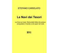 Le navi dei tesori. La Cina sul mare: storia della flotta che poteva conquistare il mondo e che sparì nel nulla