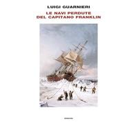 Libri Luigi Guarnieri - Le Navi Perdute Del Capitano Franklin