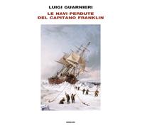 Le navi perdute del capitano Franklin - Guarnieri Luigi