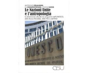 Le Nazioni Unite e l'antropologia. La dimensione culturale nei programmi dell'UNESCO, della Banca Mondiale, della FAO e dell'IFAD