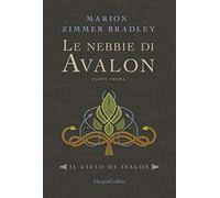 Le nebbie di Avalon. Il ciclo di Avalon. Parte prima - Zimmer Bradley Marion