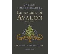 Le nebbie di Avalon. Il ciclo di Avalon. Parte prima - Zimmer Bradley Marion