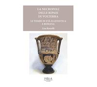 Le necropoli delle Ripaie di Volterra. Le tombe di età ellenistica e romana