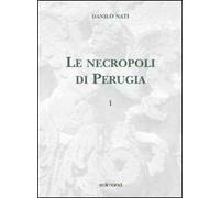 Le necropoli di Perugia. Ediz. illustrata. Vol. 1