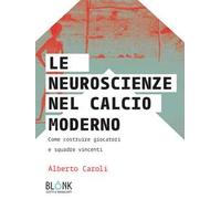 Le neuroscienze nel calcio moderno. Come costruire giocatori e squadre vincenti