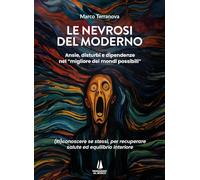 Libri Terranova Marco - Le Nevrosi Del Moderno. Ansie, Disturbi E Dipendenze Nel