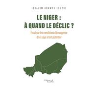 Le Niger : à quand le déclic ?: Essai sur les conditions d'émergence d'un pays à fort potentiel