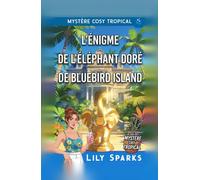 L'Énigme de l'Éléphant Doré de Bluebird Island: Cozy Mystery Tropical