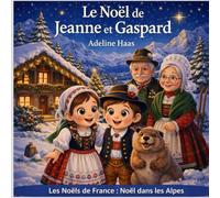 Le Noël de Jeanne et Gaspard: Noël dans les Alpes Françaises