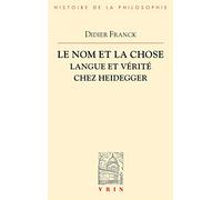 Le Nom Et La Chose: Langue Et Verite Chez Heidegger