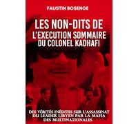 LE NON-DIT DE L'EXECUTION SOMMAIRE DU COLONEL KADHAFI: Des vérités inédites sur l'assassinat du leader libyen par la mafia des multinationales Grand