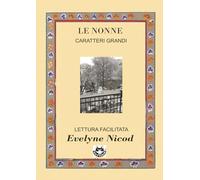 Le nonne - Edizione a caratteri grandi: Sette racconti sull’essere nonne tra saggezza, generazioni e nuovi equilibri Formato A4 - Lettura facilitata per una lettura confortevole