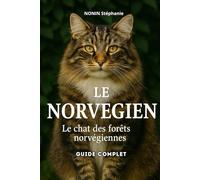 LE NORVEGIEN - le chat des forêts norvégiennes: GUIDE COMPLET
