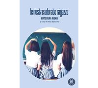 Libri Rieko Matsuura - Le Nostre Adorate Ragazze