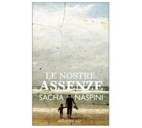 Le nostre assenze - Naspini Sacha