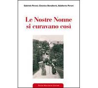 Le nostre nonne si curavano così. Usi popolari e virtù scientifiche delle erbe medicinali