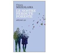 Libri Chiara Mezzalama - Le Nostre Perdute Foreste