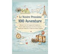 Le Nostre Prossime 100 Avventure: Bucket List di Coppia da Completare - Diario delle Esperienze da Vivere Insieme - Regalo per Fidanzati e Coppie che Amano Viaggiare