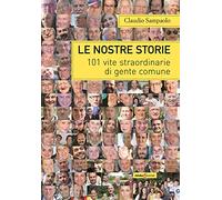 Le nostre storie. 101 vite straordinarie di gente comune
