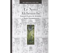 Le notti alchemiche. Trattato pratico di alchimia e magia trasmutatoria - ...