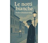 Le notti bianche: Con contesto storico e schema di spiegazione dell'opera