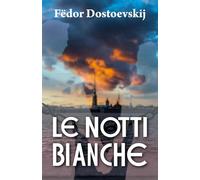 LE NOTTI BIANCHE: Romanzo sentimentale (dai ricordi di un sognatore)
