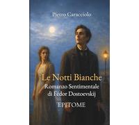 LE NOTTI BIANCHE - Romanzo Sentimentale di Fëdor Dostoevskij: EPITOME
