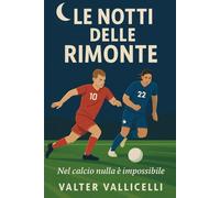 Le Notti Delle Rimonte: Nel Calcio Nulla è Impossibile