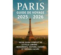 Le Nouveau Guide de Voyage de Paris »: VOTRE GUIDE COMPLET DE LA VILLE LUMIÈRE : MONUMENTS, CULTURE, CUISINE, ET TRÉSORS CACHÉS