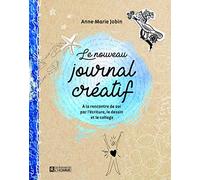 Le nouveau journal créatif: A la rencontre de soi par l'écriture, le dessin et le collage