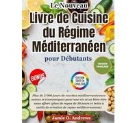 Le nouveau livre de cuisine du régime méditerranéen pour débutants 2025: Plus de 2 000 jours de recettes méditerranéennes saines et économiques pour une vie et un bien-être sans effort