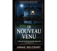 Le nouveau venu: Il voulait juste un nouveau départ. Il va devoir se battre pour sa vie. Thriller psychologique réaliste.