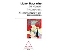 Le nouvel inconscient: Freud, le Christophe Colomb des neurosciences