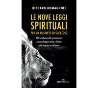 Le nove leggi spirituali per un business di successo. Dall'eccellenza alla preminenza: come sviluppare etica e felicità nelle imprese e nel lavoro