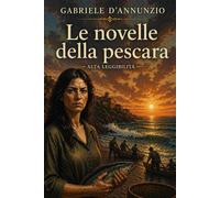 Le novelle della pescara: Edizione rilegata a caratteri grandi - D'Annunzi...