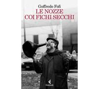 Le nozze coi fichi secchi. Storie di un'altra Italia