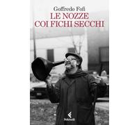 Le nozze coi fichi secchi. Storie di un'altra Italia