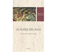 Le nozze del Sole. Canti vecchi e colinde romene. Testo romeno a fronte. Ediz. critica