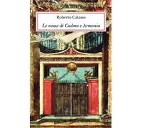 Le nozze di Cadmo e Armonia. Ediz. lusso - Calasso Roberto