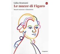 Nozze Di Figaro. Mozart Massone E Illuminista - Lidia Bramani - 2020