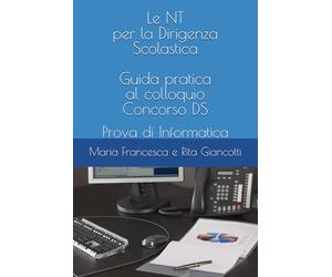 Le NT per la Dirigenza Scolastica - Guida pratica al colloquio Concorso DS: Prova di Informatica