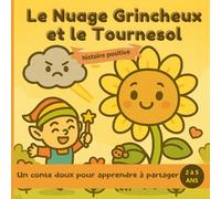 Le Nuage Grincheux et le Tournesol - Un conte doux pour apprendre à partager: Un livre illustré pour enfants de 2 à 5 ans - 39 pages de conte tendre + ... des différences) - Format carré 8.5 x 8.5 po