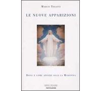Le nuove apparizioni. Dove e come appare oggi la Madonna