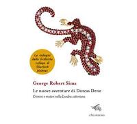 Le nuove avventure di Dorcas Dene. Crimini e misteri nella Londra vittoriana